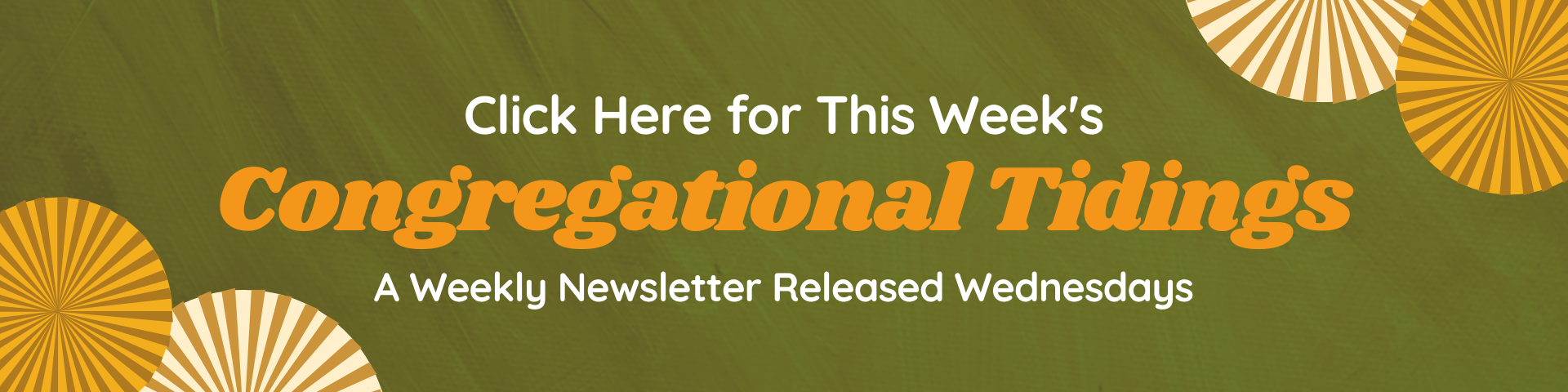 Click Here for This Weeks Congregational Tidings: A Weekly Newsletter Released Wednesdays